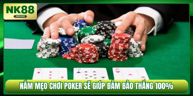 Nắm mẹo chơi Poker sẽ giúp đảm bảo thắng 100%